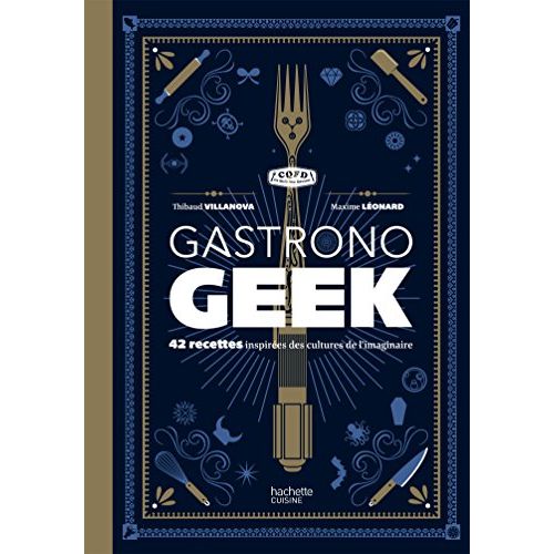 Le livre de cuisine Gastronogeek : une expérience culinaire imaginaire et gourmande pour les geeks !