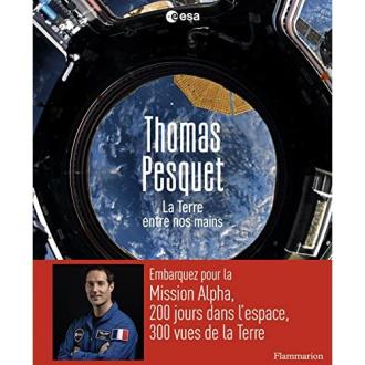 La Terre entre nos mains - Thomas Pesquet - Flammarion