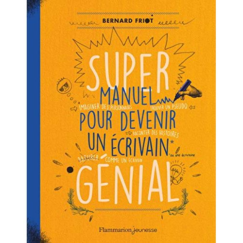 Le super manuel pour devenir un écrivain génial - Bernard Friot