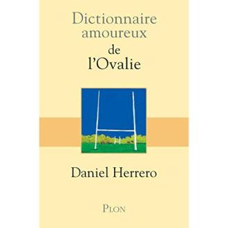 Dictionnaire amoureux de l'Ovalie, livre complet sur le rugby, anecdotes, légendes, émotions, idée cadeau passionné de rugby.