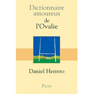 Dictionnaire amoureux de l'Ovalie, livre complet sur le rugby, anecdotes, légendes, émotions, idée cadeau passionné de rugby.