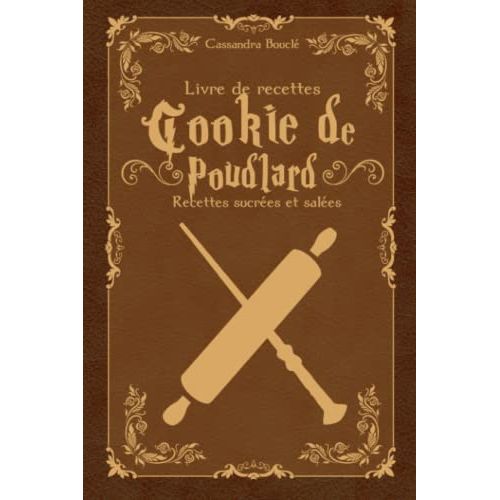 Livre de recettes Harry Potter pour cuisiniers et fans, magie culinaire de Poudlard par Cassandra Bouclé