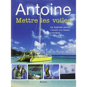 Livre Mettre les voiles d'Antoine : manuel pour choisir, naviguer et vivre à bord, cadeau idéal pour passionnés de voile.