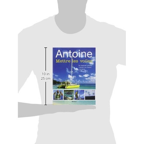 Livre Mettre les voiles d'Antoine : manuel pour choisir, naviguer et vivre à bord, cadeau idéal pour passionnés de voile.