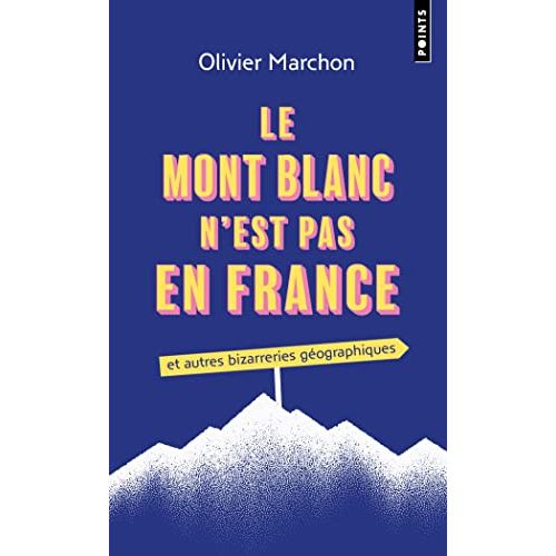Livre curiosités géographiques 'Le Mont-Blanc n'est pas en France' par Olivier Marchon