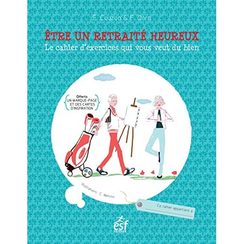 Cahier d'exercice pour être un retraité heureux et épanoui, activités mentales et physiques, conseils pour une retraite épanouissante.