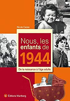 Nous les enfants de 1944 - Nicole Cazes - Editions Wartberg