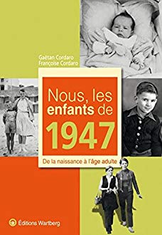 Nous les enfants de 1947 -  G. et F. Cordaro - Ed.WARTBERG