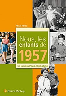 Nous les enfants de 1957 - Pascal Helleu - Ed.WARTBERG