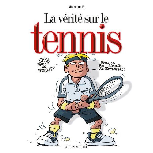 BD La vérité sur le Tennis par Monsieur B., cadeau humoristique pour fans et novices du tennis.