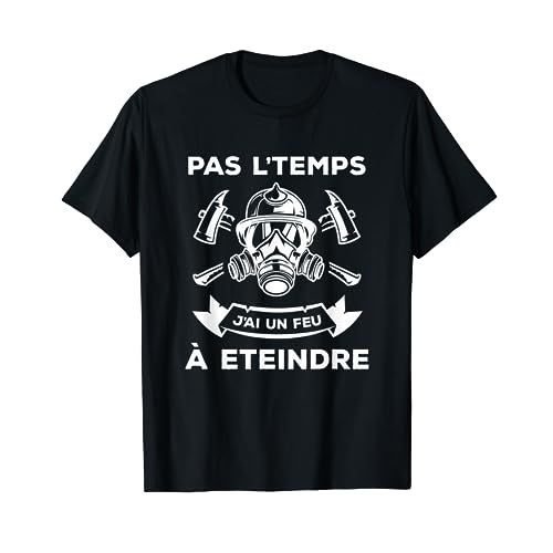 Tee shirt pour pompier Pas L'Temps J'ai Un Feu À Eteindre - Idée cadeau humoristique pour les pompiers.