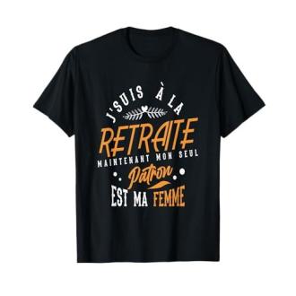 Tee-shirt humoristique Je Suis à la Retraite! Mon Patron Est Ma Femme! pour fêter la retraite avec légèreté et humour.