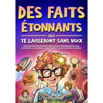 *Des Faits Étonnants Qui te Laisseront Sans Voix, par Brice Brant pour tous âges