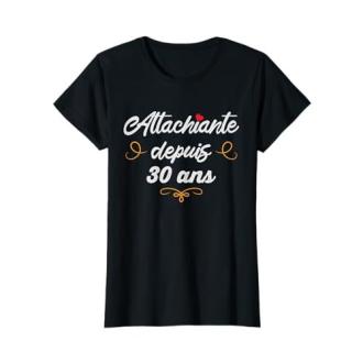 T-shirt humoristique femme 30 ans, inscription attachiante depuis 30 ans, cadeau anniversaire original et drôle, confortable et durable.
