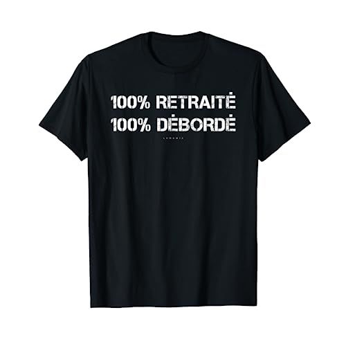 Tee-shirt humoristique retraite '100% Retraité 100% Débordé'