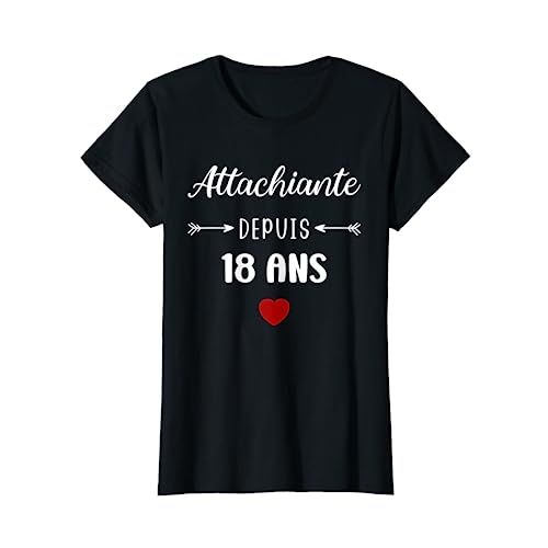 Tee-shirt humoristique Attachiante depuis 18 ans pour anniversaire spécial, style et affection garantis.